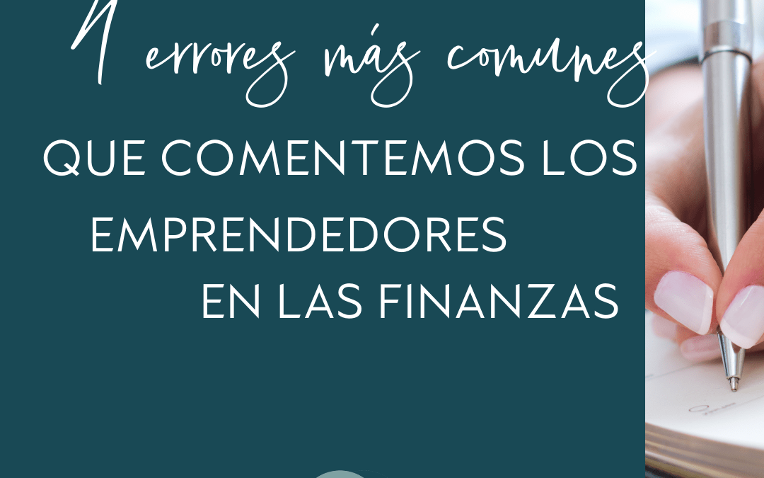 4 Errores más comunes que comentemos los emprendedores en las Finanzas