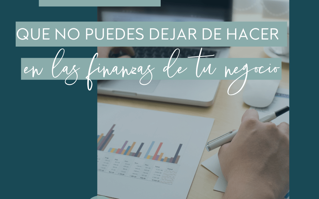4 cosas que no puedes dejar de hacer en las finanzas de tu negocio